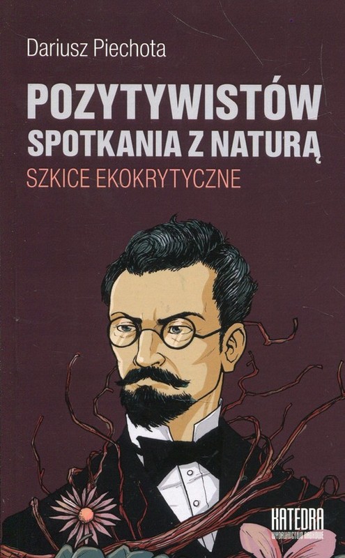 okładka Pozytywistów spotkania z naturą Szkice ekokrytyczne książka | Piechota Dariusz