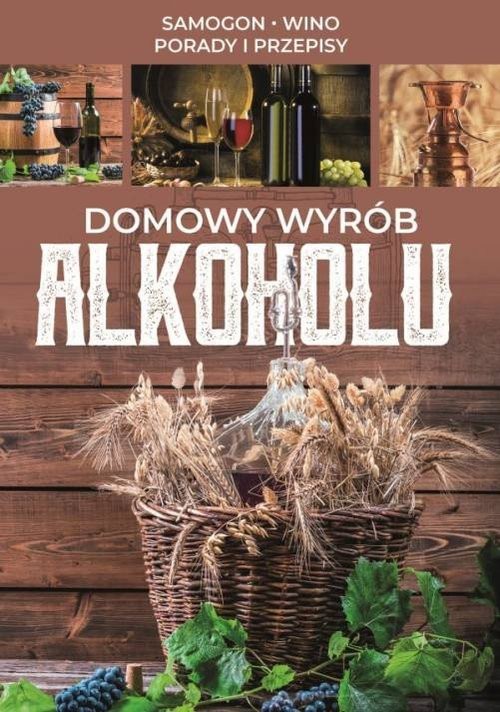 okładka Domowy wyrób alkoholu Samogon, wino, porady i przepisy książka