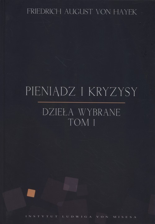 okładka Pieniądz i kryzysy Dzieła wybrane Tom 1 książka | Friedrich August Hayek