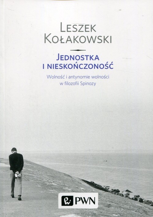 okładka Jednostka i nieskończoność Wolność i antynomie wolności w filozofii Spinozy książka | Leszek Kołakowski