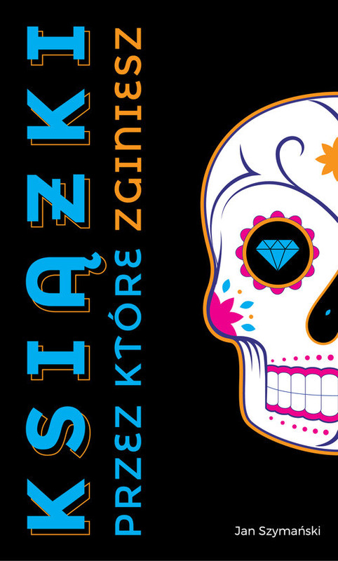 okładka Książki, przez które zginiesz książka | Szymański Jan