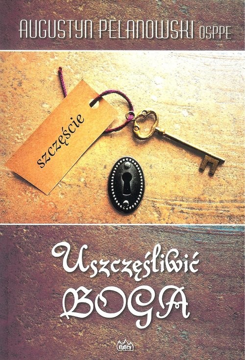 okładka Uszczęśliwić Boga książka | Augustyn Pelanowski