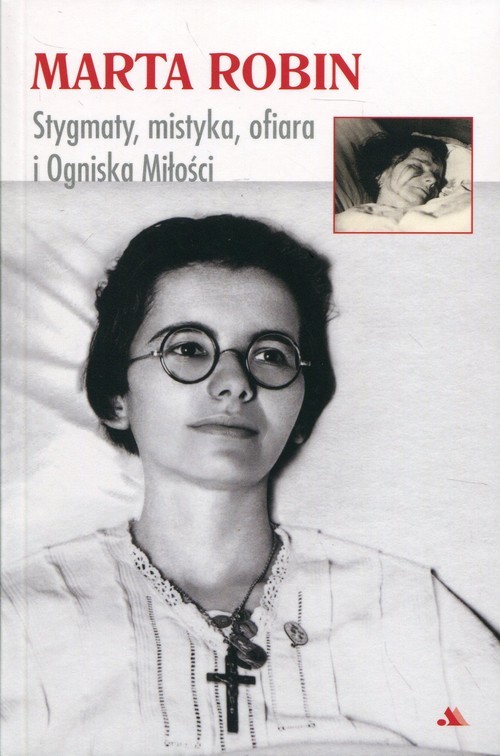 okładka Marta Robin Stygmaty, mistyka, ofiara i Ogniska Miłości książka | Robin Marta