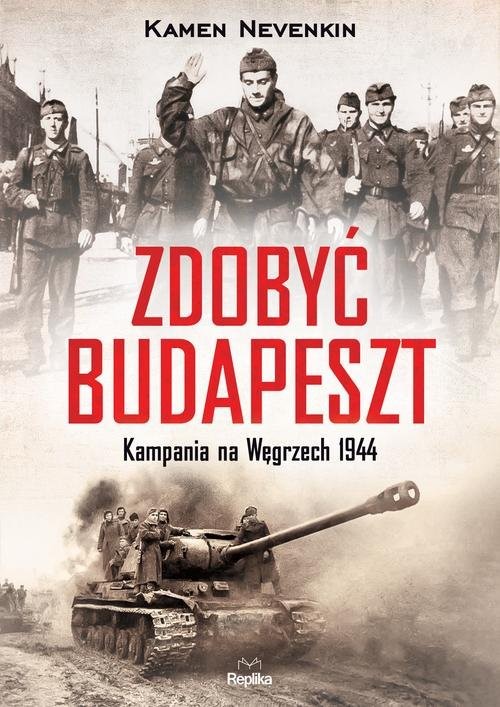okładka Zdobyć Budapeszt Kampania na Węgrzech 1944 książka | Nevenkin Kamen