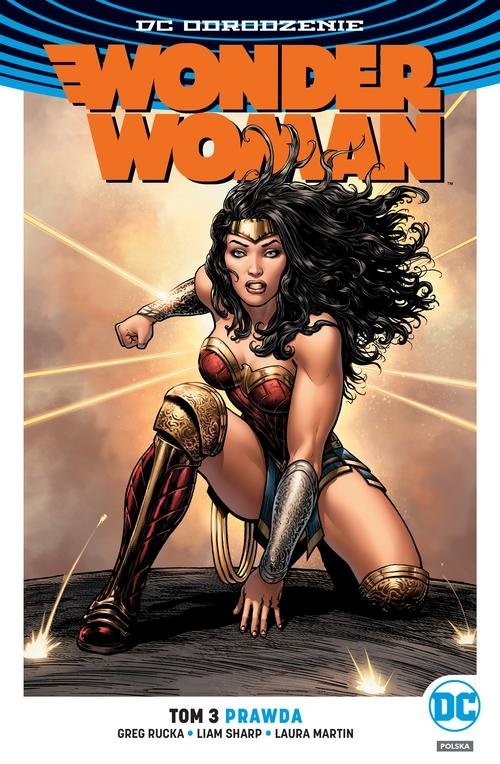 okładka Wonder Woman Tom 3 Prawda książka | Greg Rucka, Liam Sharp, Laura Martin