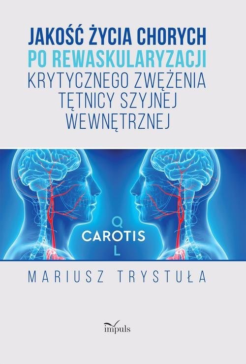 okładka Jakość życia chorych po rewaskularyzacji krytycznego zwężenia tętnicy szyjnej wewnętrznej książka | Trystuła Mariusz