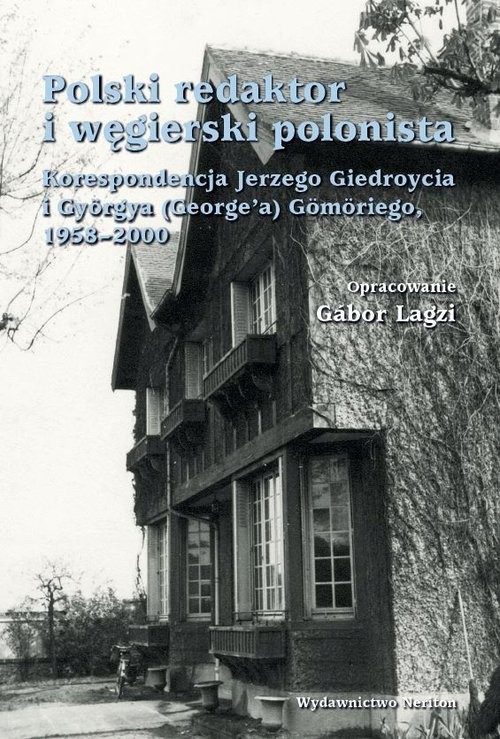 okładka Polski redaktor i węgierski polonista Korespondencja Jerzego Giedroycia i Györgya(George'a) Gömöriego, 1958-2000 książka | Jerzy Giedroyc, György Gömöri