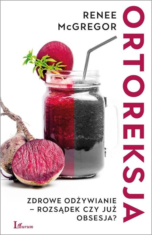 okładka Ortoreksja Zdrowe odżywianie – rozsądek czy już obsesja? książka | Renee McGregor
