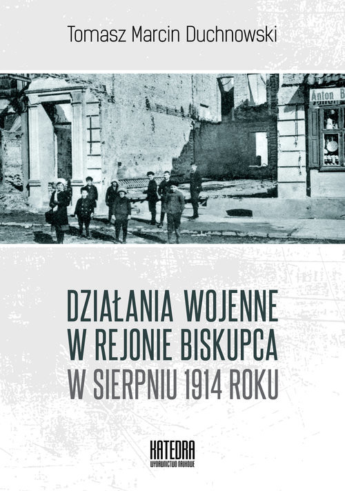 okładka Działania wojenne w rejonie Biskupca w sierpniu 1914 roku książka | Duchnowski Tomasz
