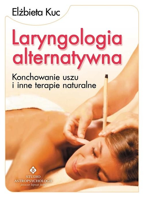okładka Laryngologia alternatywna Konchowanie uszu i inne terapie naturalne książka | Elżbieta Kuc