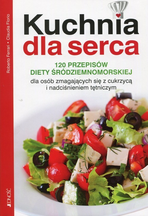 okładka Kuchnia dla serca 120 przepisów diety śródziemnomorskiej dla osób zmagających się z cukrzycą i nadciśnieniem tętniczym książka | Roberto Ferrari, Claudia Florio