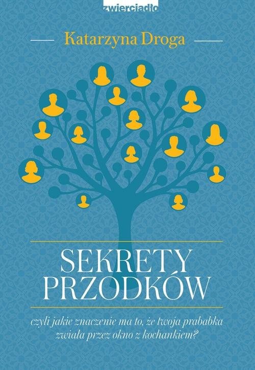 okładka Sekrety przodków czyli jakie znaczenie ma to że twoja prababka zwiała przez okno z kochankiem? książka | Katarzyna Droga