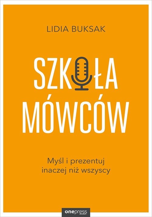 okładka Szkoła mówców Myśl i prezentuj inaczej niż wszyscy książka | Buksak Lidia