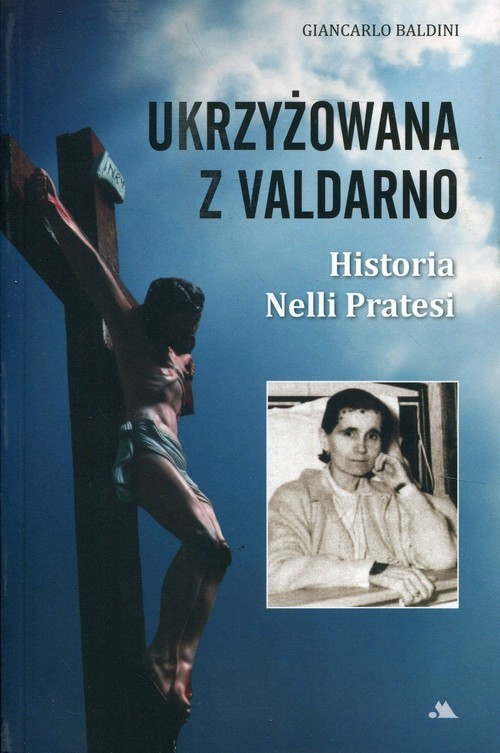 okładka Ukrzyżowana z Valdarno Historia Nelli Pratesi książka | Baldini Giancarlo