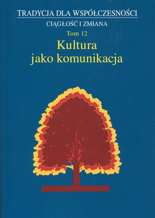okładka Kultura jako komunikacja Tradycja dla współczesności Ciągłość i zmiana Tom 12 książka