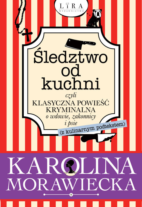 okładka Śledztwo od kuchni czyli klasyczna powieść kryminalna o wdowie, zakonnicy i psie książka | Morawiecka Karolina