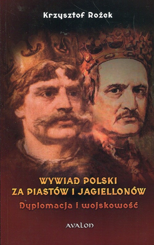 okładka Wywiad Polski za Piastów i Jagiellonów Dyplomacja i wojskowość książka | Rożek Krzysztof