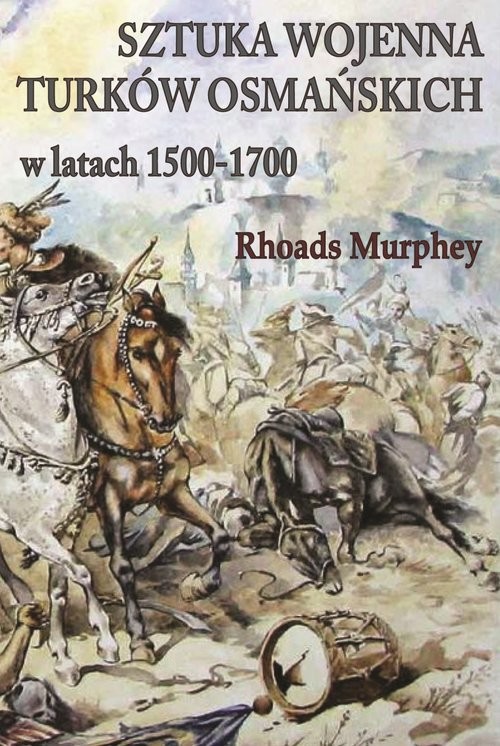 okładka Sztuka wojenna Turków osmańskich w latach 1500-1700 książka | Rhoads Murphey