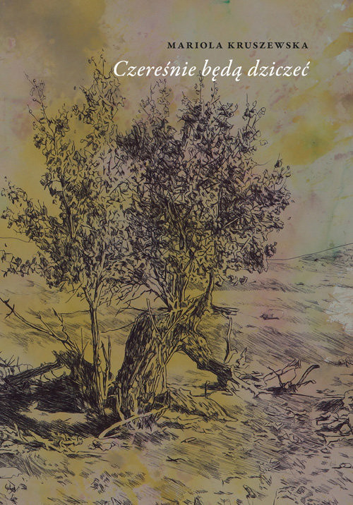 okładka Czereśnie będą dziczeć książka | Kruszewska Mariola