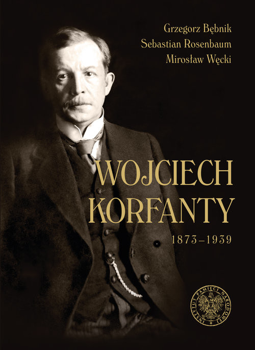 okładka Wojciech Korfanty 1873-1939 książka | Grzegorz Bębnik, Sebastian Rosenbaum, Mirosław Węcki