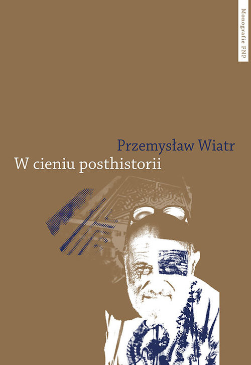 okładka W cieniu posthistorii książka | Wiatr Przemysław