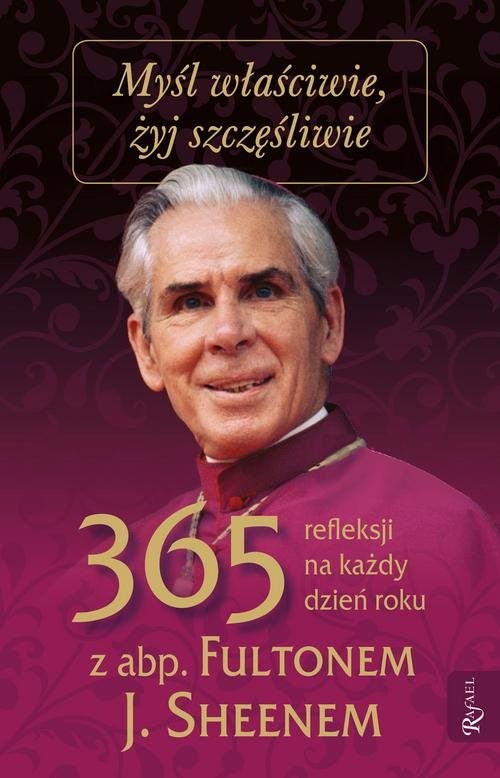 okładka Myśl właściwie żyj szczęśliwie 365 refleksji na każdy dzień książka | Fulton J. Sheen