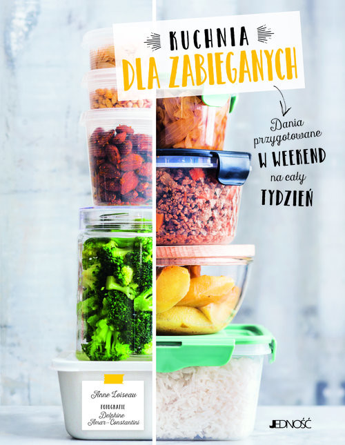 okładka Kuchnia dla zabieganych Dania przygotowane w weekend na cały tydzień książka | Anne Loiseau