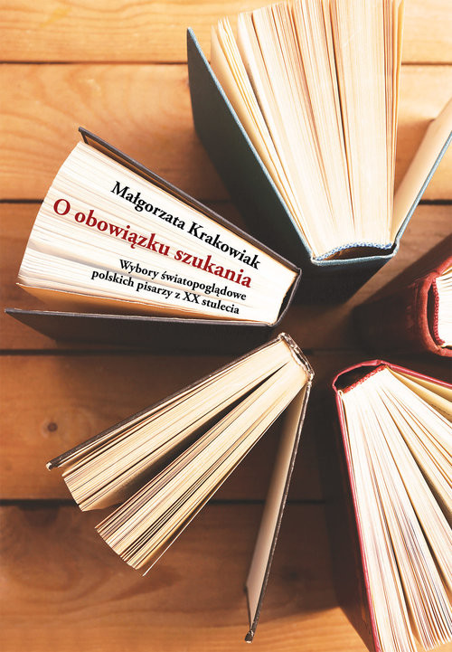 okładka O obowiązku szukania Wybory światopoglądowe polskich pisarzy z XX stulecia książka | Krakowiak Małgorzata