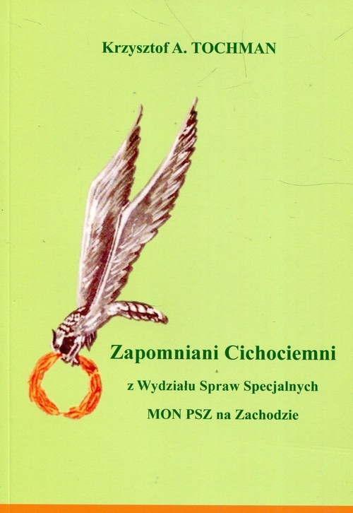 okładka Zapomniani Cichociemni z Wydziału Spraw Specjalnych MON PSZ na Zachodzie książka | Krzysztof A. Tochman