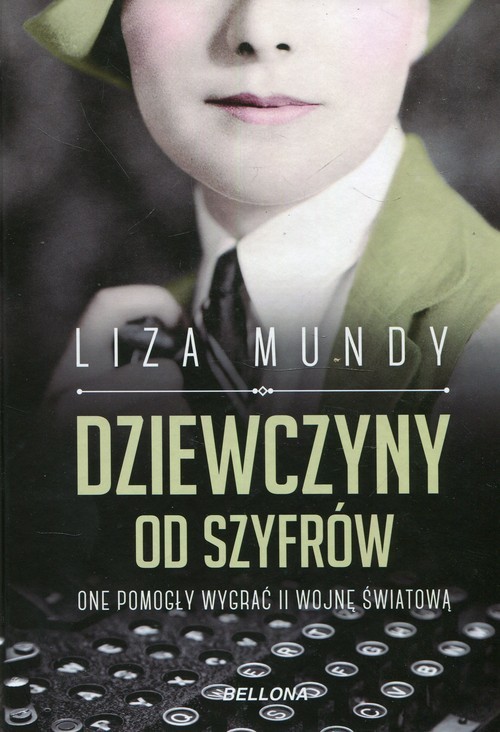 okładka Dziewczyny od szyfrów One pomogły wygrać II wojnę światową książka | Mundy Liza