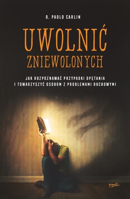 okładka Uwolnić zniewolonych Jak rozpoznawać przypadki opętania i towarzyszyć osobom z problemami duchowymi książka | Paolo Carlin