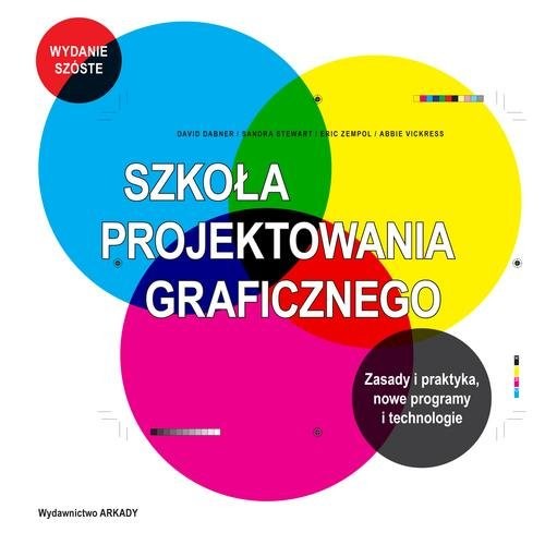 okładka Szkoła projektowania graficznego Zasady i praktyka, nowe programy i technologie książka | David Dabner, Sandra Stewart, Eric Zempol