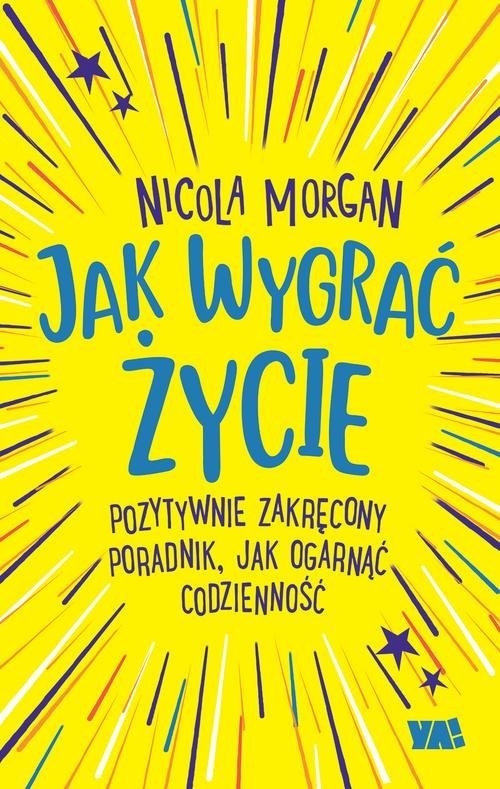 okładka Jak wygrać życie Pozytywnie zakręcony poradnik, jak ogarnąć codzienność książka | Morgan Nicola