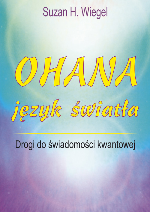okładka Ohana język światła Drogi do świadomości kwantowej książka | Suzan H. Wiegel