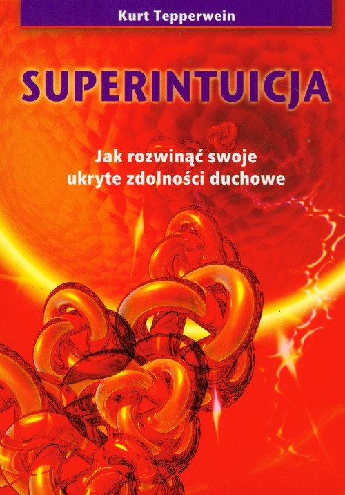 okładka Superintuicja Jak rozwinąć swoje ukryte zdolności duchowe książka | Tepperwein Kurt