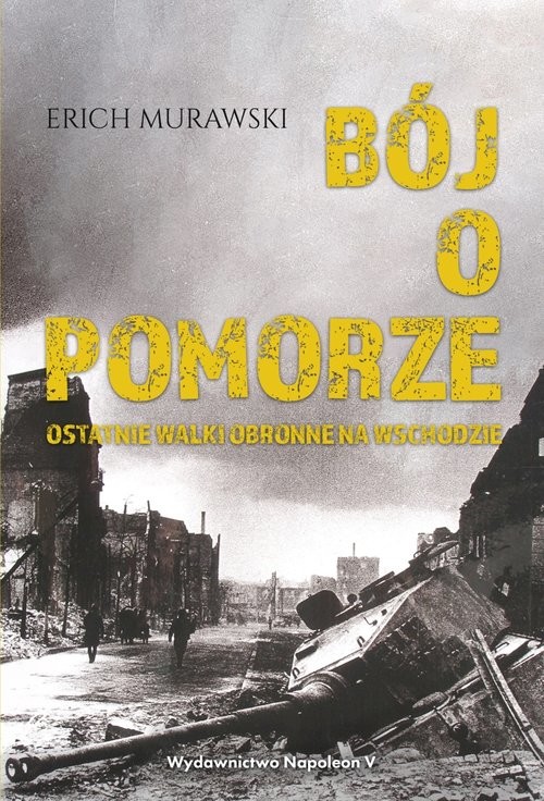 okładka Bój o Pomorze Ostatnie walki obronne na wschodzie książka | Erich Murawski