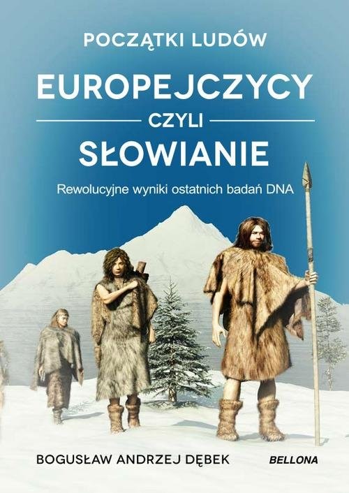 okładka Początki ludów Europejczycy czyli Słowianie Rewolucyjne wyniki ostatnich badań DNA książka | Dębek Bogusław