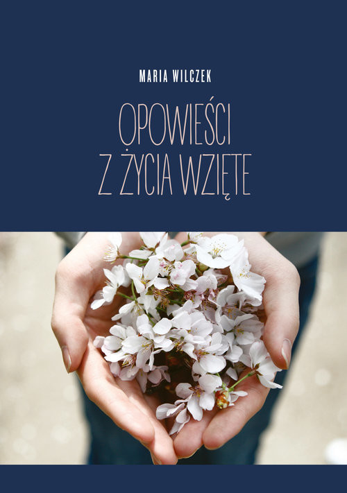 okładka Opowieści z życia wzięte książka | Maria Wilczek