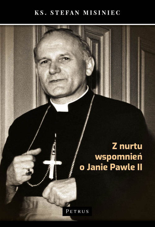 okładka Z nurtu wspomnień o Janie Pawle II książka | Misiniec Stefan