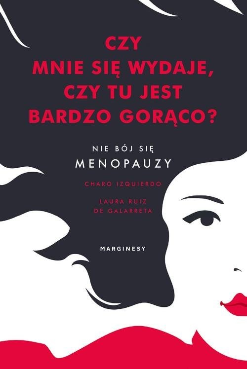 okładka Czy mnie się wydaje, czy tu jest bardzo gorąco? Nie bój się menopauzy książka | Charo Izquierdo, Galarreta Laura de