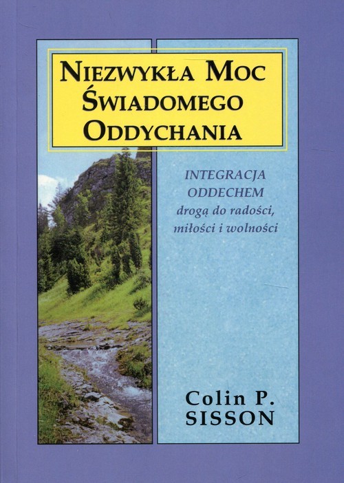 okładka Niezwykła moc świadomego oddychania Integracja oddechem drogą do radości, miłości i wolności książka | Colin P. Sisson