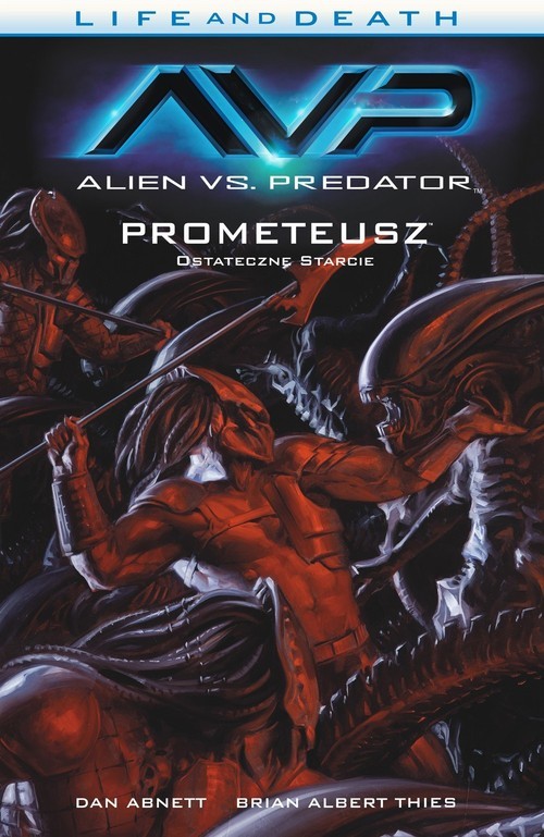okładka Alien vs. Predator Life and Death Tom 4 Prometeusz Ostateczne starcie książka | Dan Abnett, Brian Albert Thies