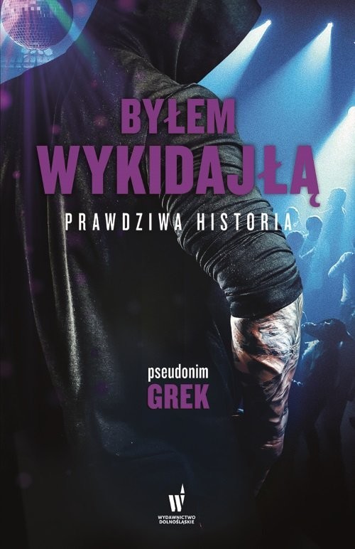 okładka Byłem wykidajłą Prawdziwa historia książka | pseudonim Grek