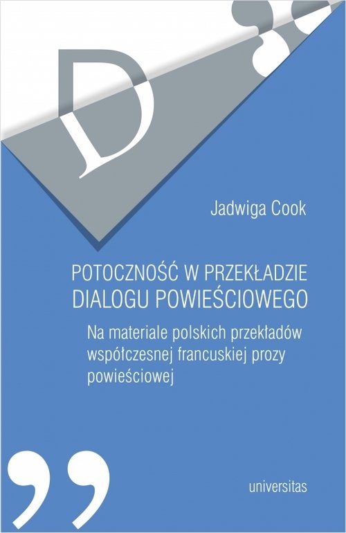 okładka Potoczność w przekładzie dialogu powieściowego Na materiale polskich przekładów współczesnej francuskiej prozy powieściowej książka | Jadwiga Cook