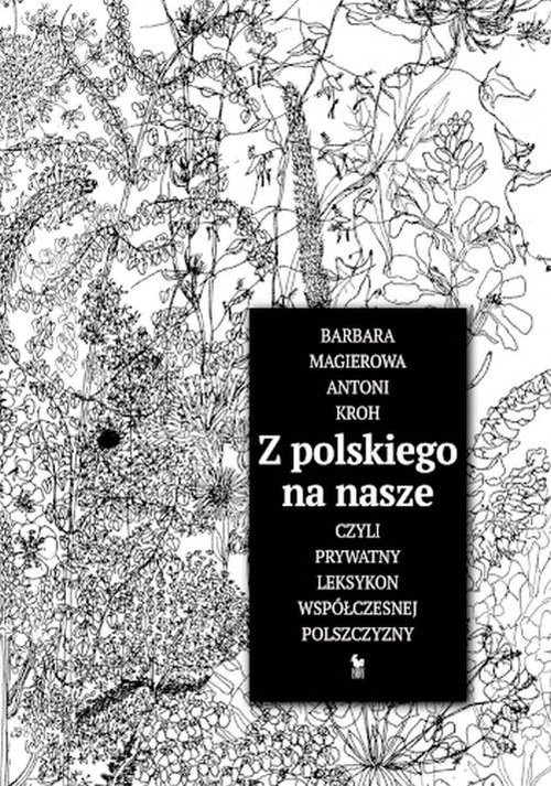 okładka Z polskiego na nasze czyli prywatny leksykon współczesnej polszczyzny książka | Barbara Magierowa, Antoni Kroh