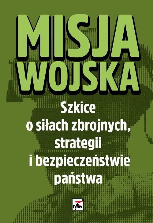 okładka Misja wojska Strategia i bezpieczeństwo państwa. Szkice o siłach zbrojnych książka