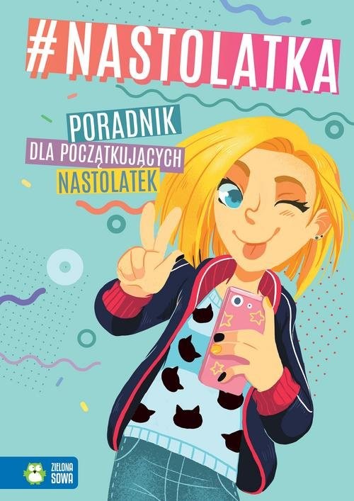 okładka #nastolatka Poradnik dla początkujących nastolatek książka | Aniela Cholewińska-Szkolik, Marta Kawczyńska, Aleksandra Granica-Bieranowska, Anna Chromy, A Skowron