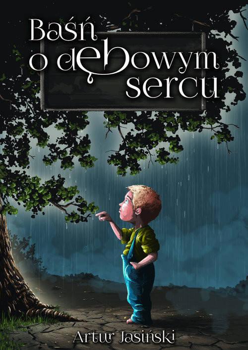 okładka Baśń o dębowym sercu książka | Artur Jasiński