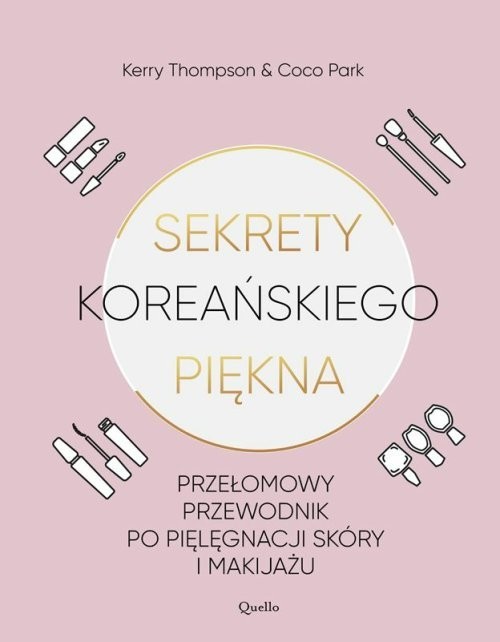 okładka Sekrety koreańskiego piękna Przełomowy przewodnik po pielęgnacji skóry i makijażu książka | Kerry Thomson, Coco Park