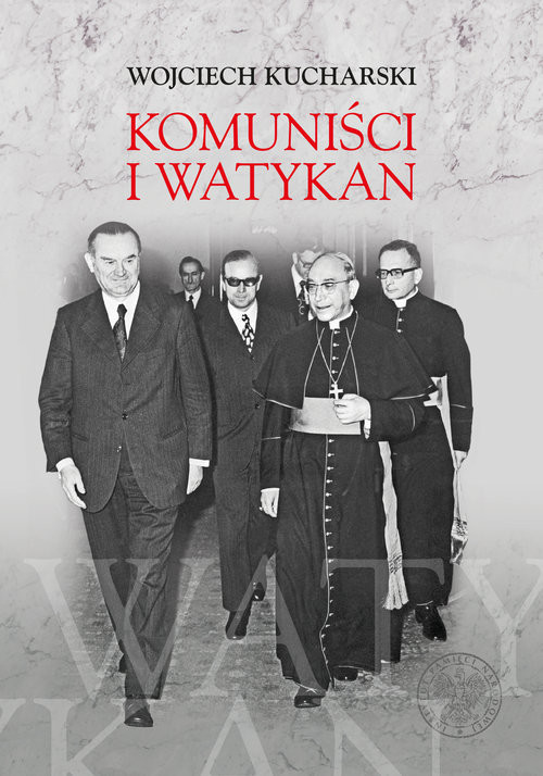 okładka Komuniści i Watykan Polityka komunistycznej Polski wobec Stolicy Apostolskiej 1945-1974 książka | Kucharski Wojciech